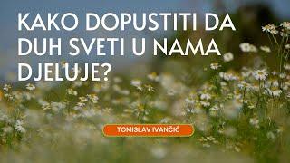 Tomislav Ivančić - Kako Dopustiti Da Duh Sveti U Nama Djeluje