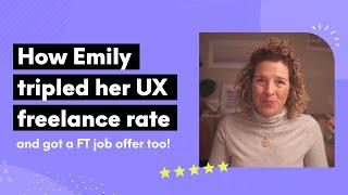 How Emily tripled her UX freelance rate from $35 to $125 / hour (& got a full time job, too)