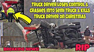 Breaking News! Truck Driver Loses Control & Crashes Into Semi Truck On Christmas! RIP Driver ️