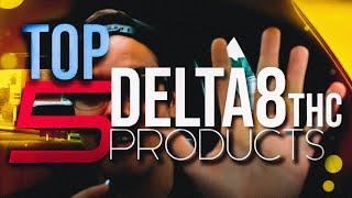 TOP 5 DELTA 8 PRODUCTS - 2021 Top Picks!