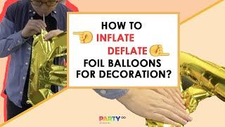 HOW TO | Inflate&Deflate Mylar Foil Self-sealing Balloons for Decoration?