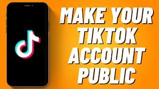 How To Make Your Tiktok Account Public (2023)