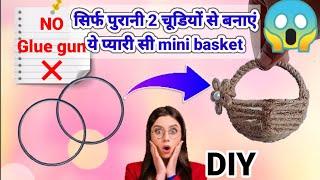 Old bangle convert into beautiful mini basket  / old bangle craft idea  / old bangle reuse idea