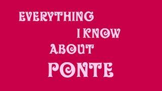 Everything I know About Ponte!