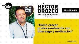 Cómo crecer profesionalmente con liderazgo y motivación con Héctor Orozco, Gerente de McDonald's