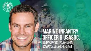 Marine Infantry Officer & USASOC | Warrior Withdrawal | Varpas de Sa Pereira