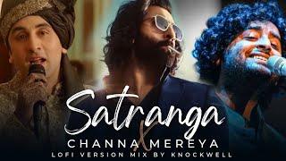 Satranga x Channa Mereya (LoFi Mix By @Knockwell) | ANIMAL | Arijit Singh | Latest Hindi Love Songs