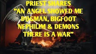 #DOGMAN, CATHOLIC PRIEST SHARES AN ANGEL SHOWED ME DOGMAN, BIGFOOT, NEPHILIM & DEMONS WE ARE AT WAR