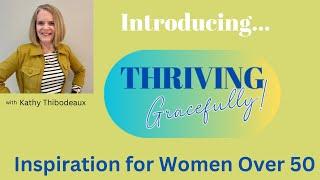 Introducing Thriving Gracefully, Inspiration for Women Over 50