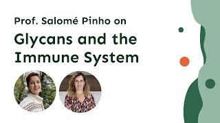 Glycans and the Immune System: Understanding Immune Regulation with Prof. Salomé Pinho