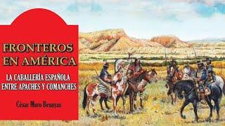 Fronteros en América:La Caballería Española entre Apaches y Comanches.