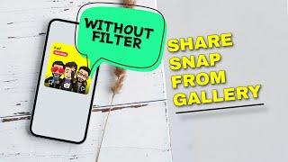 Share snap from gallery without any filter