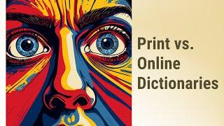 Print vs. Online Dictionaries: Which to Choose?