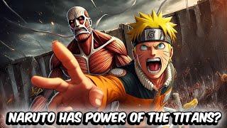 What If Naruto Had The Power Of The Titans?