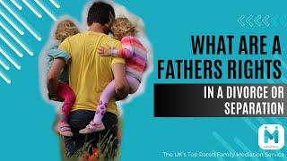 What are a Father's Rights on Divorce or Separation?