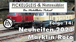 Pickelgleis & Nietenzähler Folge 14: Neuheiten 2023 Märklin / Roco ... überhaupt noch bezahlbar?