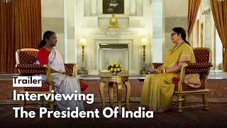 President Droupadi Murmu: Exclusive Interview with Smriti Irani | Trailer