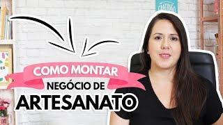 8 PASSOS para montar um NEGÓCIO DE ARTESANATO