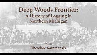 Deep Woods Frontier: Logging in northern Michigan