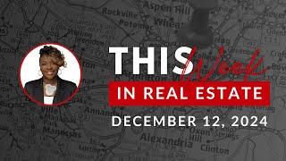 This Week in Real Estate: Market Insights for Virginia & Maryland (Dec 12, 2024)