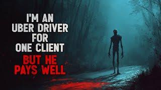 "I'm an Uber driver for one client, but he pays well" Creepypasta