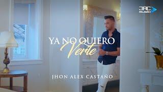 Ya No Quiero Verte - Jhon Alex Castaño (Video Oficial)