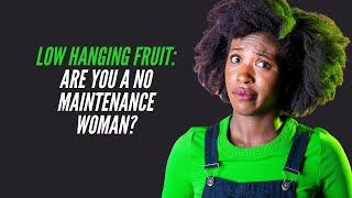 Low Hanging Fruit: Are you a "No" Maintenance Woman?