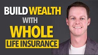 Use Whole Life Insurance to Build Wealth | How to use Whole Life Insurance to Get Rich