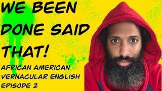 African American Vernacular English Episode 2 - Done // AAVE // Understanding Native Speech