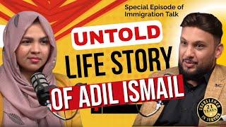 ️ THE UNTOLD LIFE STORY OF ADIL ISMAIL | IMMIGRATION TALK SEASON 2 FINALE | Immigration Expert