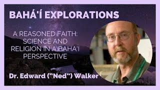 A Reasoned Faith: Science and Religion in a Baha'i Perspective