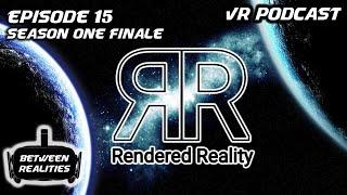Episode 15 - Season One Finale ft. Rendered Reality
