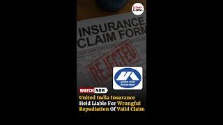 United India Insurance Held Liable For Wrongful Repudiation Of Valid Claim