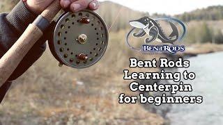 Bent Rods Centerpin Fishing for Beginners