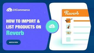 [LitCommerce Academy] How to List Products on Reverb - 3 Ways to Manage Reverb Listings
