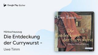 „Die Entdeckung der Currywurst -“ von Uwe Timm · Hörbuchauszug