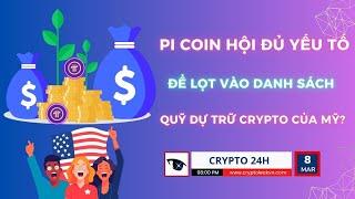 [Crypto 24h] - Pi Coin hội đủ yếu tố để lọt vào Danh sách quỹ Dự trữ Crypto của Mỹ?