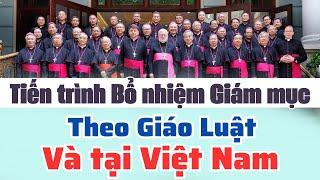 TIẾN TRÌNH BỔ NHIỆM MỘT GIÁM MỤC THEO GIÁO LUẬT VÀ TẠI VIỆT NAM.