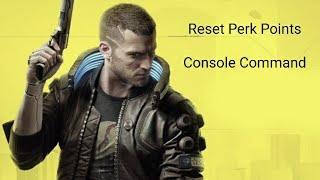 How to Reset Perk Points Cyberpunk 2077 - Console Command