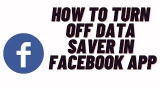 how to turn off data saver in facebook app