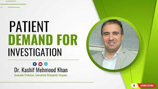 Patient Demand For Investigation | Dr Kashif Mehmood Khan