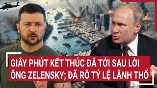 Điểm nóng quốc tế: Đã kết thúc: Ông Zelensky tốn công vô ích đã rõ tỷ lệ lãnh thổ