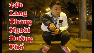 Thử Thách 24H Sống Lang Thang Ngoài Đường Phố | Nguyễn Đức Nam