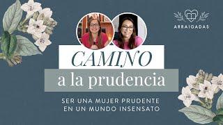 Camino a la prudencia: ser una mujer prudente en un mundo insensato | Arraigadas