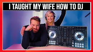 I TAUGHT MY WIFE HOW TO DJ! Beginner DJ Lesson