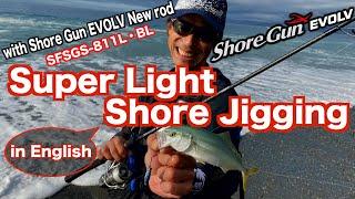 Super Light Shore Jigging with Shore Gun EVOLV New rod “811L”!!