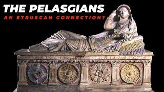 The Pelasgian Roots Of The Ancient Etruscans (According to Herodotus, Strabo, Thucydides, Dionysius)