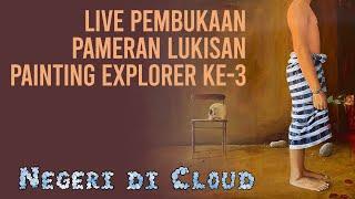 LIVE PEMBUKAAN PAMERAN LUKISAN PAINTING EXPLORER KE-3