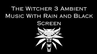 The Witcher 3 Ambient Music With Rain and Black Screen 10 hours