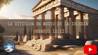 PASTOR JOSE LA DIVISION EN MEDIO DE LA IGLESIA HEBREOS 12:11